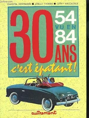 Image du vendeur pour 30 TRENTE ANS C'EST EPATANT ! 54 VU EN 84 mis en vente par Le-Livre