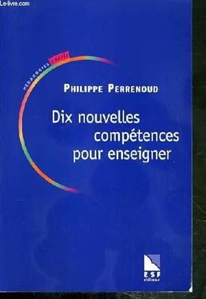 Image du vendeur pour DIX NOUVELLES COMPETENCES POUR ENSEIGNER - INVITATION AU VOYAGE / COLLECTION PEDAGOGIES OUTILS mis en vente par Le-Livre