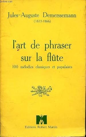 Image du vendeur pour L'ART DE PHRASER SUR LA FLUTE/ 100 MELODIES CLASSIQUES ET POPULAIRES mis en vente par Le-Livre