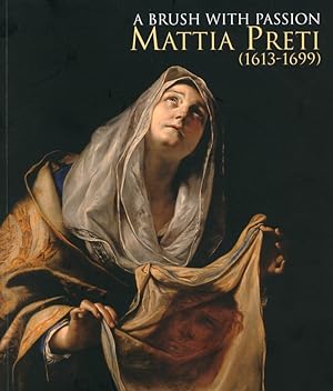 Seller image for A Brush With Passion. Mattia Preti (1613-1699). Painting From North American Collections In Honor Of the 400th Anniversary Of His Birth for sale by Libro Co. Italia Srl