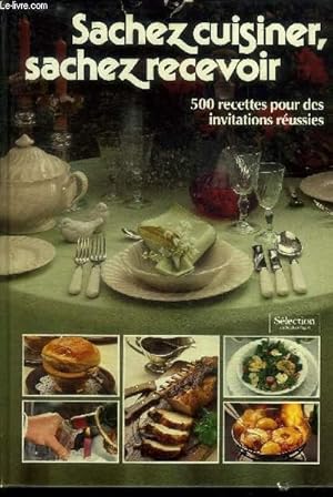 Seller image for SACHEZ CUISINER, SACHEZ RECEBOIR 500 RECETTES POUR DES INVITATIONS REUSSIES for sale by Le-Livre