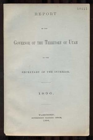 Report of the Governor of the Territory of Utah to the Secretary of the Interior. 1896