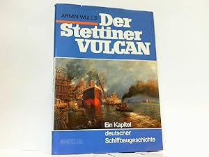 Bild des Verkufers fr Der Stettiner Vulcan. Ein Kapitel deutscher Schiffbaugeschichte. zum Verkauf von Antiquariat Ehbrecht - Preis inkl. MwSt.