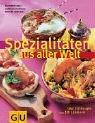 Spezialitäten aus aller Welt : [über 250 Rezepte aus 50 Ländern]. Fotos: Foodphotography Eising. ...