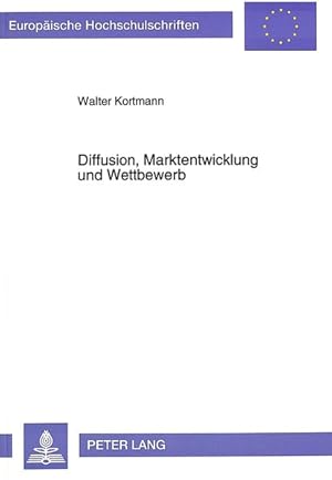 Diffusion, Marktentwicklung und Wettbewerb : eine Untersuchung über die Bestimmungsgründe zu Begi...