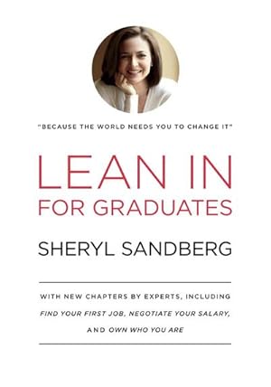 Bild des Verkufers fr Lean In for Graduates : With New Chapters by Experts, Including Find Your First Job, Negotiate Your Salary, and Own Who You Are zum Verkauf von AHA-BUCH GmbH