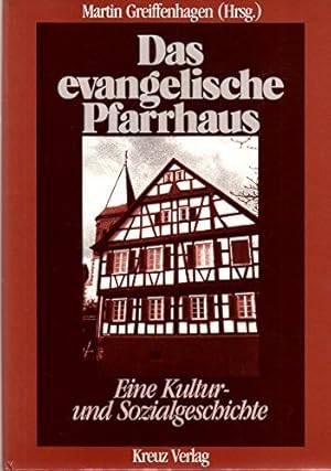 Das evangelische Pfarrhaus: Eine Kultur- und Sozialgeschichte