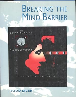 Seller image for Breaking the Mind Barrier : the Artscience of Neurocosmology.[Art and metaphorms, methods of inquiry -- The three principles of neurocosmology -- Metaphorming neural and stellar systems -- The evolving brain in the context of the evolving cosmos -- Compa ring the brain 'apples' to the universes 'oranges' -- A world view-Encyclopedic imagination -- Cerebreactors -- Cerebral fusion (intuition) and Cerebral fission (reason) -- The biomirror -- Fromt he metaphorical to the literal -- The broader excavat ion: processmorphology -- Envisioning the possibilities of nature -- Neurocosmologists -- Engaging neurocosmology: the cerebarium -- Exploring processmorphs: thought-assemblies -- Emboying fact in fiction: the encoded monolith -- Branches] for sale by Joseph Valles - Books