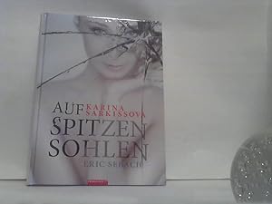 Auf spitzen Sohlen - Karina Sarkissova. - Die autorisierte Biografie der Primaballerina. [Hrsg.: ...