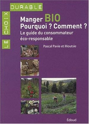 Manger bio : Pourquoi   Comment   : Le guide du consommateur éco-responsable