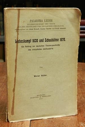 Liebeskampf 1630 und Schaubühne 1670. Ein Beitrag zur deutschen Theatergeschichte des siebzehnten...