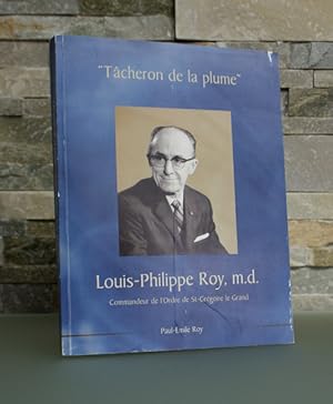 Seller image for Tcheron de la plume: Louis-Philippe Roy, m.d., Commandeur de l'Ordre de St-Grgoire le Grand for sale by Jean-Claude Veilleux, Libraire