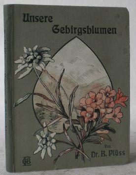 Bild des Verk�ufers f�r Unsere Gebirgsblumen. Als Erg�nzung zum "Blumenb�chlein f�r Waldspazierg�nger" herausgegeben von Benjamin Pl��. zum Verkauf von AixLibris Antiquariat Klaus Schymiczek