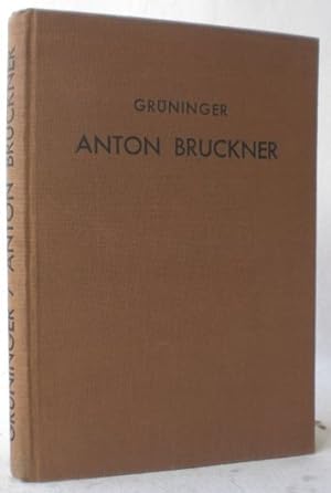 Anton Bruckner. Der metaphysische Kern seiner Persönlichkeit und Werke.
