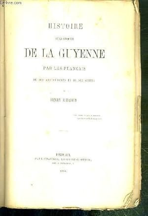 Bild des Verkufers fr HISTOIRE DE LA CONQUETE DE LA GUYENNE PAR LES FRANCAIS DE SES ANTECEDENTS ET DE SES SUITES zum Verkauf von Le-Livre