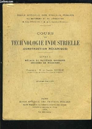 Bild des Verkufers fr COURS DE TECHNOLOGIE INDUSTRIELLE- CONSTRUCTION MECANIQUE- LIVRE I- METAUX ET MATIERES DIVERSES- ORGANES DE MACHINES zum Verkauf von Le-Livre