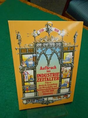 Aufbruch ins Industrie-Zeitalter. Bd. 4. Führer durch die Ausstellung zur Wirtschafts- und Sozial...
