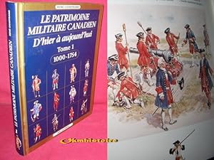 Le patrimoine militaire Canadien d'hier à aujourd'hui ------- TOME 1 , 1000 - 1754