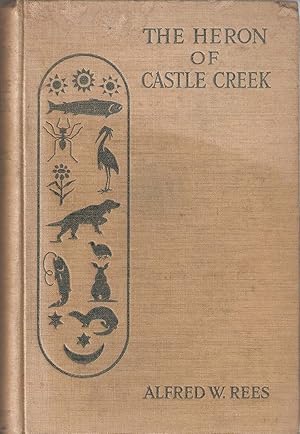 Seller image for THE HERON OF CASTLE CREEK AND OTHER SKETCHES OF BIRD LIFE. By Alfred Wellesley Rees. With a memoir of the author by J.K. Hudson, and a portrait. for sale by Coch-y-Bonddu Books Ltd