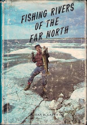 Seller image for FISHING RIVERS OF THE FAR NORTH. By Dan D. Gapen. for sale by Coch-y-Bonddu Books Ltd