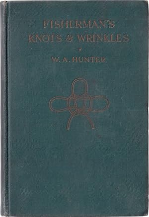 Imagen del vendedor de FISHERMAN'S KNOTS & WRINKLES. Comprising: Knots, splices, etc., and how to make them. Fly-dressing: a simple method. Net-making for amateurs. Modelling fish in plaster. Hints and wrinkles. By W.A. Hunter. a la venta por Coch-y-Bonddu Books Ltd