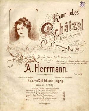 Komm liebes Schätzel (Tanzlied von Max Heinzel), Gesangs-Walzer mit Begleitung für das Pianoforte...