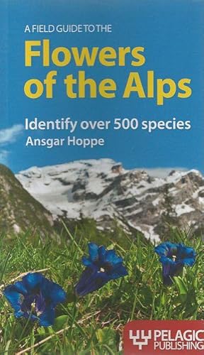 Bild des Verkufers fr A Field Guide to the Flowers of the Alps. zum Verkauf von C. Arden (Bookseller) ABA