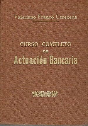 Curso completo de actuación bancaria. Operaciones, organización, contabilidad y técnica bancaria ...