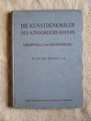 Bezirksamt Neustadt a. W.-N. Die Kunstdenkmäler des Königreichs Bayern, Oberpfalz und Regensburg,...
