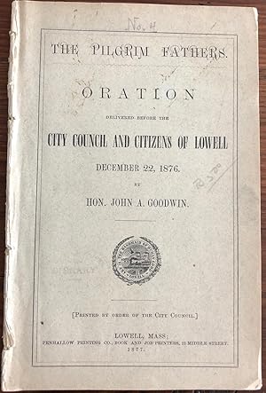 The Pilgrim Fathers. Oration Delivered Before the City Council and Citizens of Lowell, December 2...