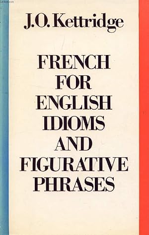 Bild des Verkufers fr FRENCH FOR ENGLISH IDIOMS AND FIGURATIVE PHRASES zum Verkauf von Le-Livre