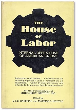 Seller image for The House of Labor: Internal Operations of American Unions for sale by Lorne Bair Rare Books, ABAA