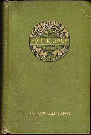 Sister Jane. Her Friends and Acquaintances. A Narrative of Certain Events and Episodes Transcribe...