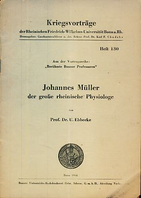 Johannes Müller, der große rheinische Physiologe. Berühmte Bonner Professoren. Kriegsvorträge der...