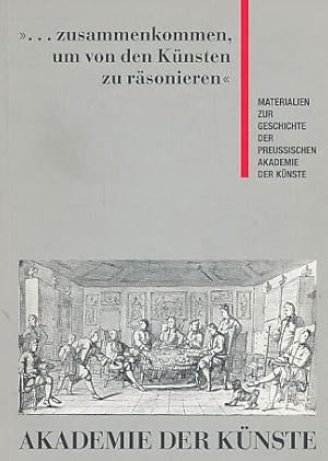 Bild des Verkufers fr zusammenkommen, um von den Knsten zu rsonieren" : Materialien zur Geschichte der Akademie der Knste ; Ausstellung in der Archiv-Dependance der Akademie der Knste, Berlin, vom 12. April bis 31. August 1991. Akademie-Katalog ; 156. zum Verkauf von Fundus-Online GbR Borkert Schwarz Zerfa