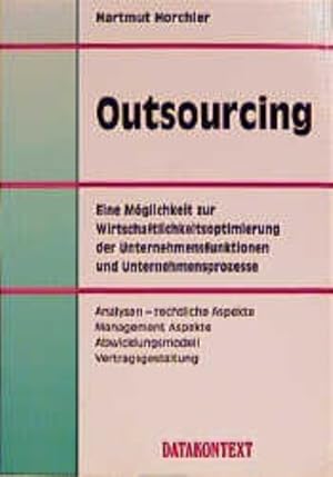 Seller image for Outsourcing : eine Analyse der Nutzung und ein Handbuch der Umsetzung ; Markt - Recht - Management - Abwicklung - Vertragsgestaltung ; [eine Mglichkeit zur Wirtschaftlichkeitsoptimierung der Unternehmensfunktionen und Unternehmensprozesse]. for sale by Antiquariat Thomas Haker GmbH & Co. KG