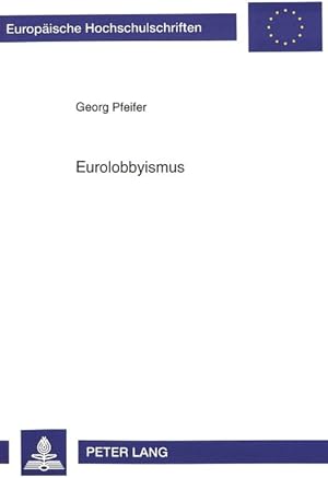 Bild des Verkufers fr Eurolobbyismus : organisierte Interessen in der Europischen Union. Europische Hochschulschriften : Reihe 31, Politikwissensch. ; Bd. 271 zum Verkauf von Antiquariat Thomas Haker GmbH & Co. KG