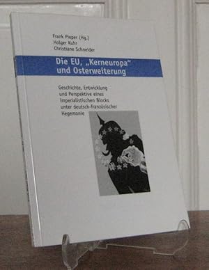 Bild des Verkufers fr Die EU, "Kerneuropa" und Osterweiterung. Geschichte, Entwicklung und Perspektive eines imperialistischen Blocks unter deutsch-franzsischer Hegemonie. zum Verkauf von Antiquariat Kelifer