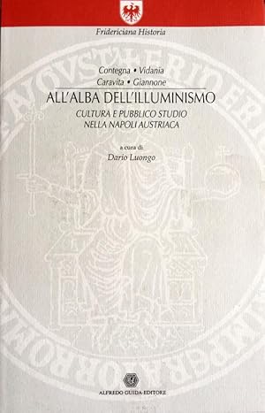 ALL'ALBA DELL'ILLUMINISMO CULTURA E PUBBLICO STUDIO NELLA NAPOLI AUSTRIACA: CONTEGNA, VIDANIA, CA...