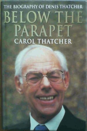 Image du vendeur pour Below the Parapet: Biography of Denis Thatcher mis en vente par Chapter 1