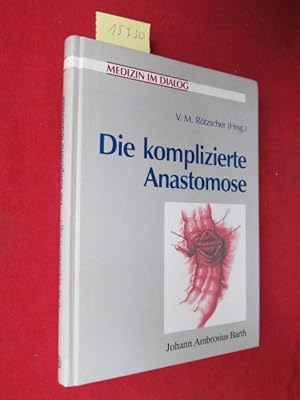 Bild des Verkufers fr Die komplizierte Anastomose : Medizin im Dialog ; zum Verkauf von Versandantiquariat buch-im-speicher