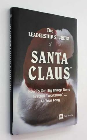 Seller image for The Leadership Secrets of Santa Claus: How to Get Big Things Done in Your "Workshop" . All Year Long for sale by Cover to Cover Books & More