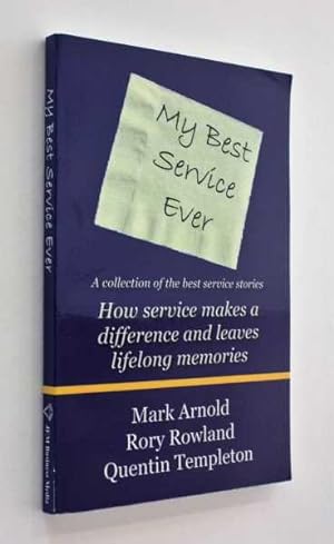 My Best Service Ever: A Collection of Stories, How Service Makes a Difference and Leaves Lifelong...