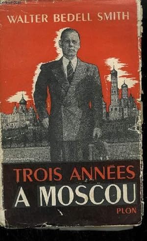 Bild des Verkufers fr TROIS ANNEES A MOSCOU 1946-1949 zum Verkauf von Le-Livre