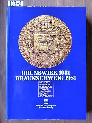 Brunswiek 1031 - Braunschweig 1981. Die Stadt Heinrichs des Löwen von den Anfängen bis zur Gegenw...