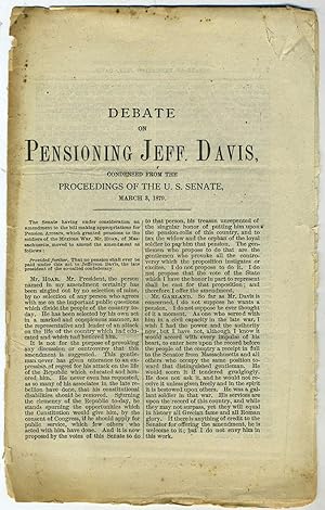 Debate on Pensioning Jeff. Davis. Condensed from the Proceedings of the U. S. Senate, March 3, 1879