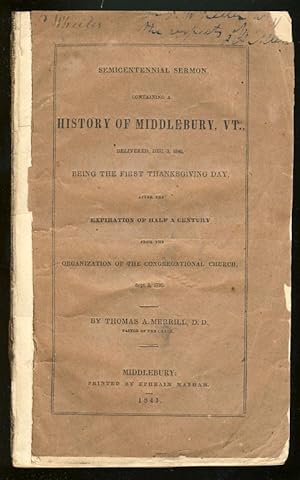 Semicentennial Sermon, Containing a History of Middlebury, VT., Delivered, Dec 3, 1840, Being the...