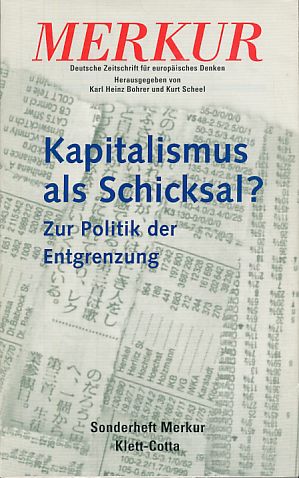 Kapitalismus als Schicksal? Zur Politik der Entgrenzung. Sonderheft Merkur. Heft 582/583.