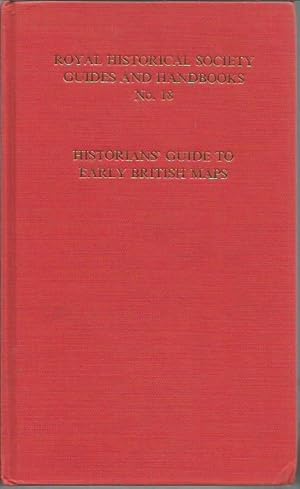 Bild des Verkufers fr Historians' Guide to Early British Maps: A Guide to the Location of Pre-1900 Maps of the British Isles Preserved in the United Kingdom and Ireland (Royal Historical Society Guides and Handbooks) zum Verkauf von Bookfeathers, LLC