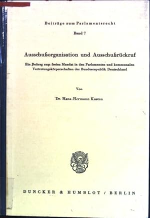 Bild des Verkufers fr Ausschussorganisation und Ausschussrckruf: ein Beitrag zum freien Mandat in den Parlamenten u. kommunalen Vertretungskrperschaften d. Bundesrepublik Deutschland. Beitrge zum Parlamentsrecht; Bd. 7 zum Verkauf von books4less (Versandantiquariat Petra Gros GmbH & Co. KG)